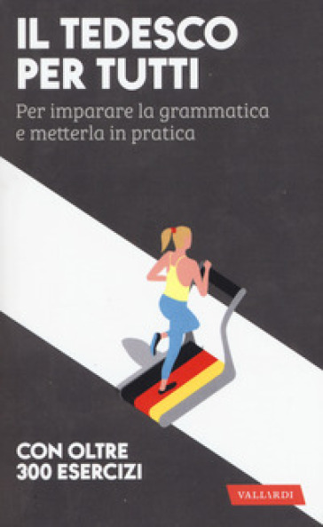 Il tedesco per tutti. Per imparare la grammatica e metterla in pratica - Erica Pichler