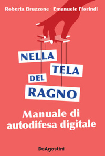 Nella tela del ragno. Manuale di autodifesa digitale - Roberta Bruzzone - Emanuele Florindi