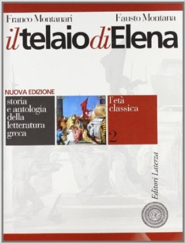 Il telaio di Elena. Storia e antologia della letteratura greca. Per il triennio del Liceo...