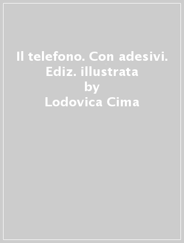 Il telefono. Con adesivi. Ediz. illustrata - Lodovica Cima