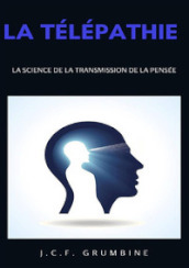 La télépathie, la science de la transmission de la pensée. Nuova ediz.