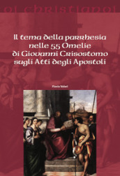 Il tema della parrhesia nelle 55 omelie di Giovanni Crisostomo sugli atti degli apostoli