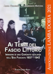 Ai tempi del fascio littorio. Immagini di una comunità siciliana nell Era Fascista 1937-1943