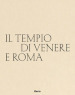 Il tempio di Venere e Roma. Ediz. italiana e inglese