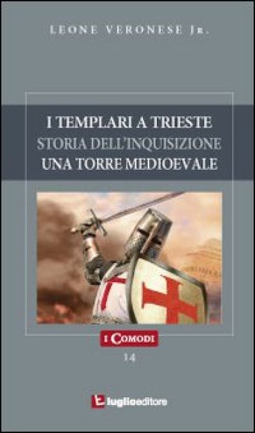 I templari a Trieste. Storia dell'inquisizione. Un'antica torre medioevale - Leone jr. Veronese
