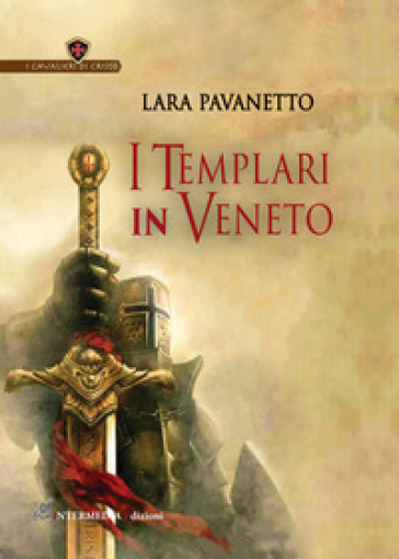 I templari in Veneto. Nuova ediz. - Lara Pavanetto