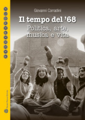 Il tempo del  68. Politica, arte, musica e vita. Quali proposte per un nuovo  68?