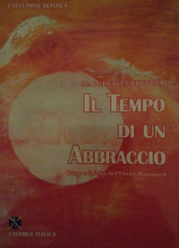 Il tempo di un abbraccio. Corpo e spirito dell'Ortho-bionomy® - Margherita Brugger