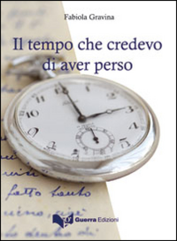 Il tempo che credevo di aver perso - Fabiola Gravina