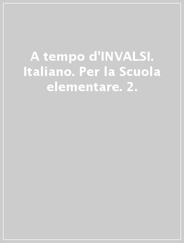 A tempo d'INVALSI. Italiano. Per la Scuola elementare. 2.