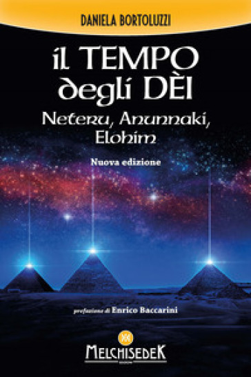 Il tempo degli dèi. Neteru, Anunnaki, Elohim - Daniela Bortoluzzi