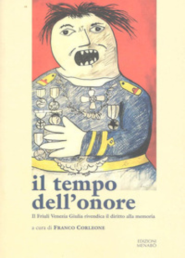 Il tempo dell'onore. Il Friuli Venezia Giulia rivendica il diritto alla memoria - Franco Corleone