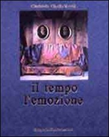 Il tempo e l'emozione. Ediz. italiana, inglese e francese - Glorianda Cipolla Vecchi