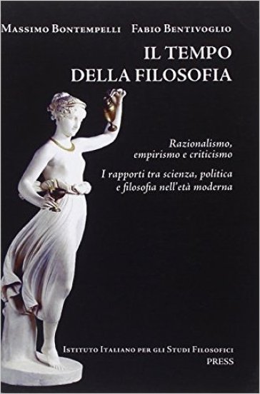 Il tempo della filosofia. Razionalismo, empirismo e criticismo. Per le Scuole superiori. Vol. 2 - Fabio Bentivoglio - Massimo Bontempelli