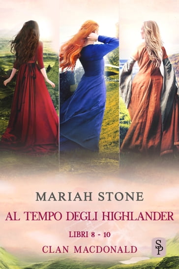 Al tempo degli highlander - Libri 8-10 (Clan MacDonald) - Mariah Stone