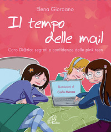 Il tempo delle mail. C@ro diario. Segreti e confidenze delle pink teens - Elena Giordano