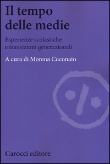 Il tempo delle medie. Esperienze scolastiche e transizioni generazionali