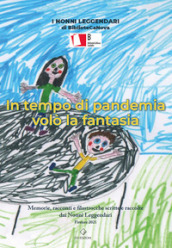 In tempo di pandemia volò la fantasia. Memorie, racconti e filastrocche scritte e raccolte dai Nonni Leggendari. Ediz. illustrata