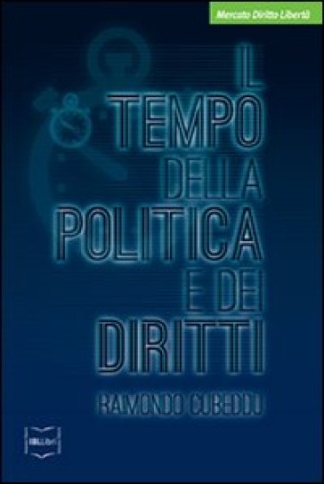 Il tempo della politica e dei diritti - Raimondo Cubeddu