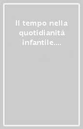 Il tempo nella quotidianità infantile. Prospettive di ricerca e studio di casi