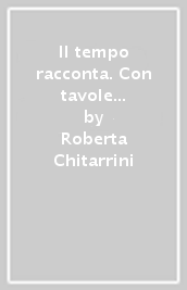 Il tempo racconta. Con tavole illustrate e Mi preparo per l interrogazione. Con Quaderno delle competenze e Percorsi attraverso il Novecento. Per la Scuola media. Con ebook. Con espansione online. Vol. 3