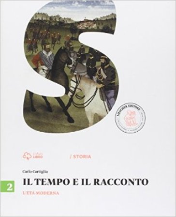 Il tempo e il racconto. Per la Scuola media. Con e-book. Con espansione online. 2: L'età moderna - Carlo Cartiglia