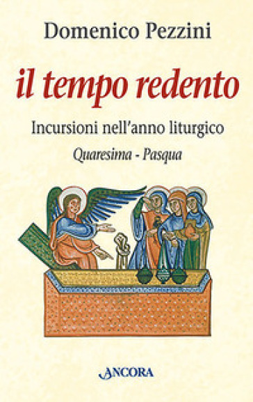 Il tempo redento. Incursioni nell'anno liturgico (Quaresima-Pasqua) - Domenico Pezzini