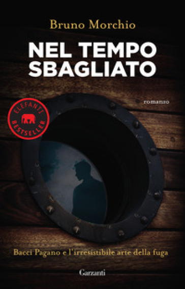 Nel tempo sbagliato. Bacci Pagano e l'irresistibile arte della fuga - Bruno Morchio