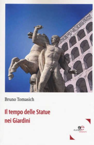 Il tempo delle statue nei giardini - Bruno Tomasich