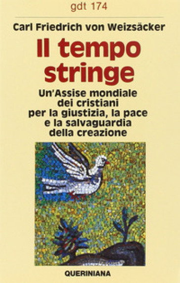 Il tempo stringe. Un'assise mondiale dei cristiani per la giustizia, la pace e la salvaguardia della creazione - Carl F. von Weizsacker