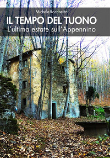 Il tempo del tuono. L'ultima estate sull'Appennino. Nuova ediz. - Michele Rocchetta