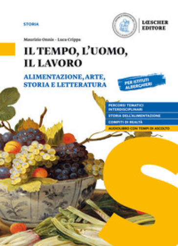 Il tempo, l'uomo, il lavoro. Alimentazione, arte, storia e letteratura. Per il triennio delle Scuole superiori. Con e-book. Con espansione online - Maurizio Onnis - Luca Crippa