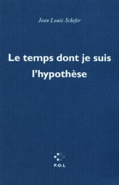 Le temps dont je suis l hypothèse