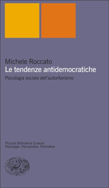 Le tendenze antidemocratiche. Psicologia sociale dell'autoritarismo - Michele Roccato