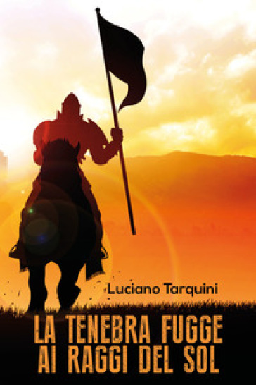 La tenebra fugge ai raggi del sol - Luciano Tarquini