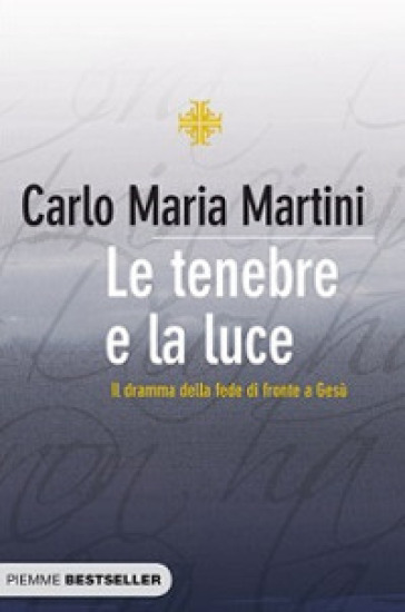 Le tenebre e la luce. Il dramma della fede di fronte a Gesù - Carlo Maria Martini