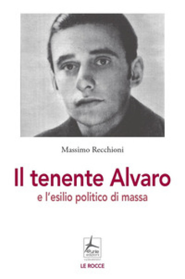 Il tenente Alvaro e l'esilio politico di massa - Massimo Recchioni
