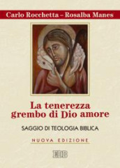 La tenerezza grembo di Dio amore. Saggio di teologia biblica