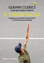 Il tennis facile. Manuale illustrato per neofiti e cultori della materia