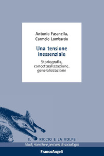 Una tensione inessenziale. Storiografia, concettualizzazione, generalizzazione - Antonio Fasanella - Carmelo Lombardo