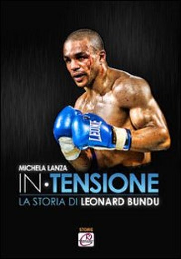 In tensione. La storia di Leonard Bundu - Michela Lanza