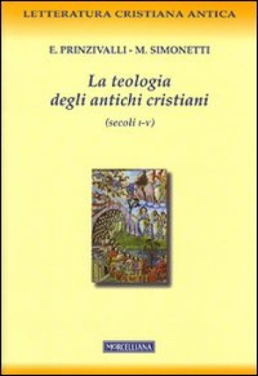 La teologia degli antichi cristiani (secoli I-V) - Manlio Simonetti - Emanuela Prinzivalli