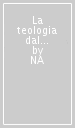 La teologia dal XV al XVIII secolo. Metodi e prospettive. Atti del 13° Colloquio internazionale di teologia di Lugano (Lugano, 28-29 maggio 1999)