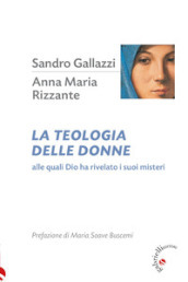 La teologia delle donne. Alle quali Dio ha rivelato i suoi misteri