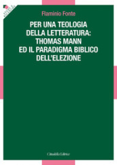 Per una teologia della letteratura: Thomas Mann e il paradigma biblico dell elezione