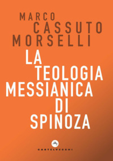 La teologia messianica di Spinoza - Marco Cassuto Morselli