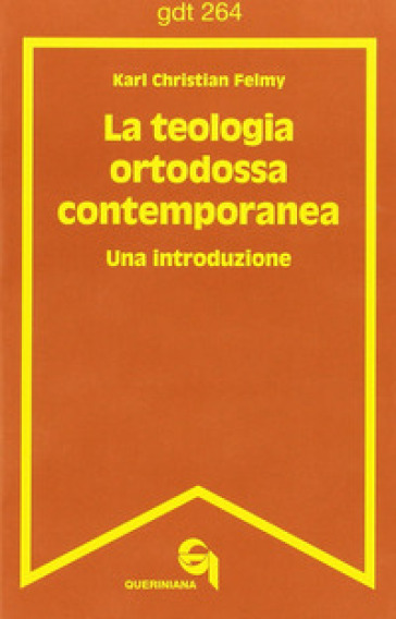 La teologia ortodossa contemporanea. Una introduzione - Karl C. Felmy