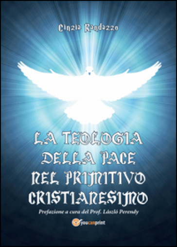 La teologia della pace nel primitivo cristianesimo - Cinzia Randazzo