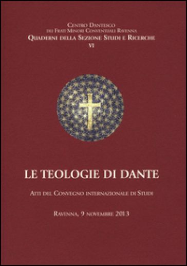 Le teologie di Dante. Atti del Convegno internazioanle di studi (Ravenna, 9 novembre 2013)