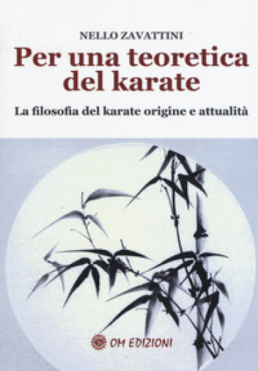 Per una teoretica del karate. La filosofia del karate origine e attualità - Nello Zavattini